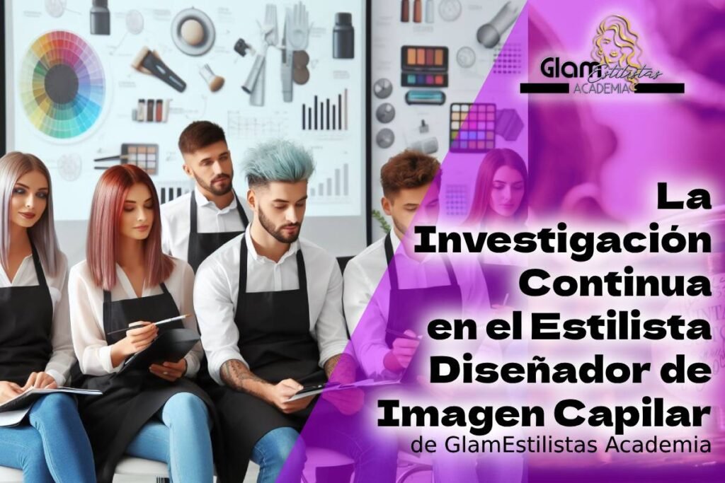 La Investigación Continua en el Estilista Diseñador de Imagen Capilar